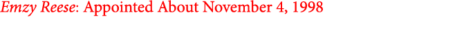 Emzy Reese: Appointed About November 4, 1998