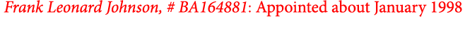  ﻿﻿Frank Leonard Johnson, # BA164881: Appointed about January 1998