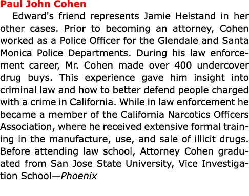 Paul John Cohen Edward's friend represents ﻿Jamie Heistand in her other cases. Prior to becoming an attorney, Cohen ...