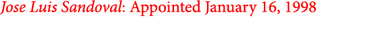 Jose Luis Sandoval: Appointed January 16, 1998