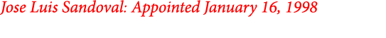 Jose Luis Sandoval: Appointed January 16, 1998