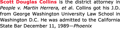 Scott Douglas Collins is the district attorney in ﻿People v. ﻿Martin Herrera, et al. Collins got his J.D. from George...
