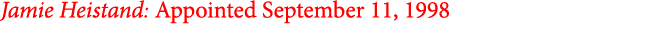 Jamie Heistand: Appointed September 11, 1998