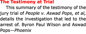 The Testimony at Trial This summary of the testimony of the jury trial of People v. ﻿Aswad Pops, et al, details the i...