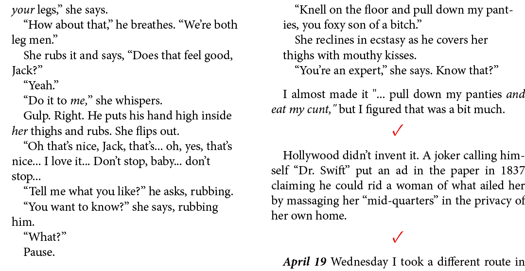 your legs,” she says. “How about that,” he breathes. “We’re both leg men.” She rubs it and says, “Does that feel good...
