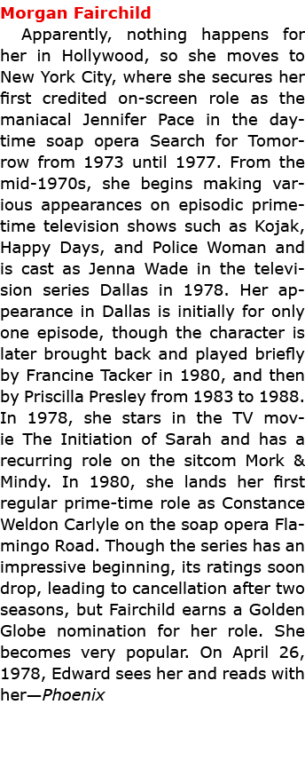 Morgan Fairchild Apparently, nothing happens for her in Hollywood, so she moves to New York City, where she secures ...