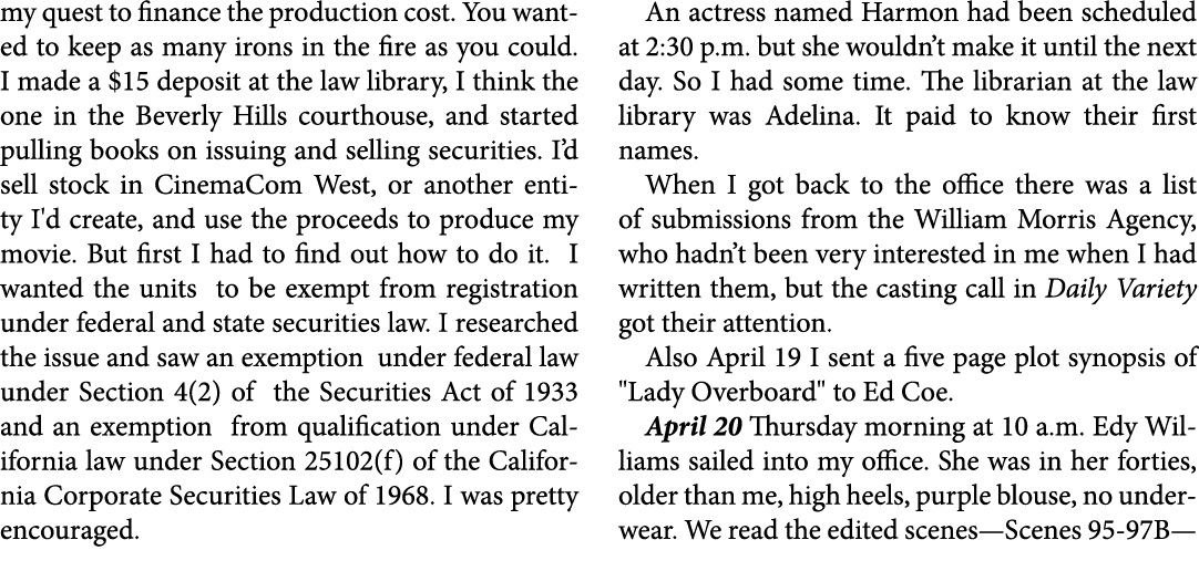 my quest to finance the production cost. You wanted to keep as many irons in the fire as you could. I made a $15 depo...