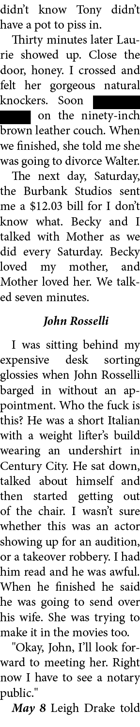 didn’t know Tony didn’t have a pot to piss in. Thirty minutes later Laurie showed up. Close the door, honey. I crosse...