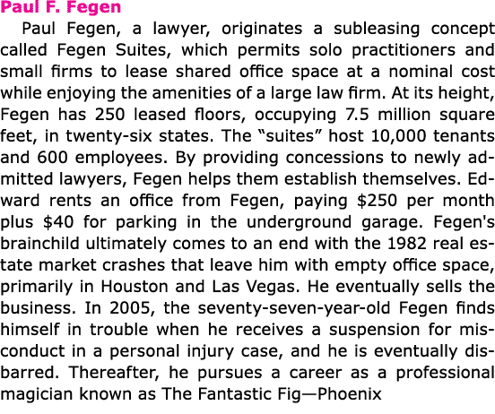 Paul F. Fegen Paul Fegen, a lawyer, originates a subleasing concept called Fegen Suites, which permits solo practitio...