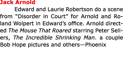 Jack Arnold In Edward and ﻿Laurie Robertson do a scene from “﻿﻿Disorder in Court” for Arnold and ﻿Roland Wolpert in ...