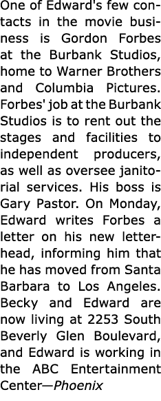 One of Edward's few contacts in the movie business is Gordon Forbes at the Burbank Studios, home to Warner Brothers a...