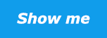 Show me