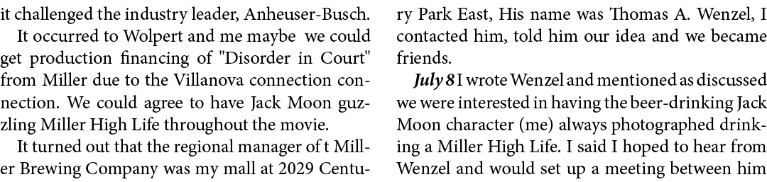 it challenged the industry leader, Anheuser Busch. It occurred to Wolpert and me maybe we could get production financ...
