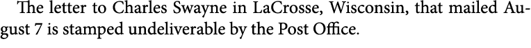 The letter to ﻿Charles Swayne in LaCrosse, Wisconsin, that mailed August 7 is stamped undeliverable by the Post Office.