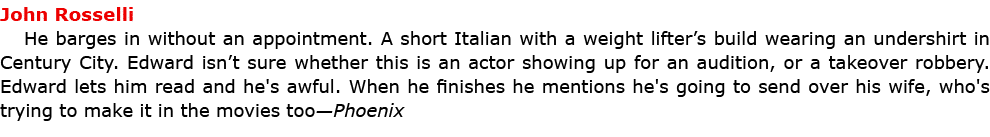 John Rosselli He barges in without an appointment. A short Italian with a weight lifter’s build wearing an undershir...