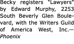 Becky registers \“Lawyers\" by Edward Murphy, 2253 South Beverly Glen Boulevard, with the Writers Guild of America We...