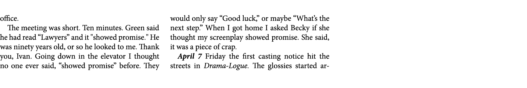 office. The meeting was short. Ten minutes. Green said he had read ﻿“Lawyers” and it \“showed promise.\" He was ninet...