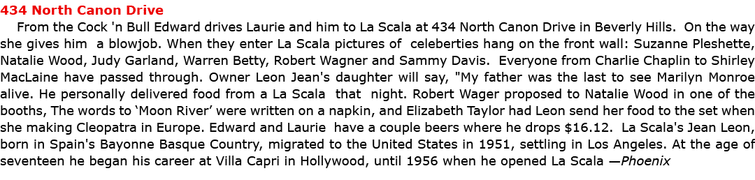 434 North Canon Drive From the ﻿Cock 'n Bull Edward drives Laurie and him to ﻿La Scala at ﻿434 North Canon Drive in ...