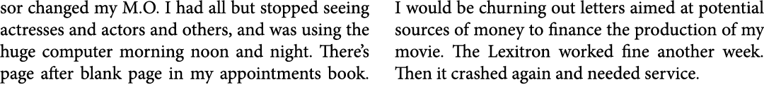 sor changed my M.O. I had all but stopped seeing actresses and actors and others, and was using the huge computer mor...
