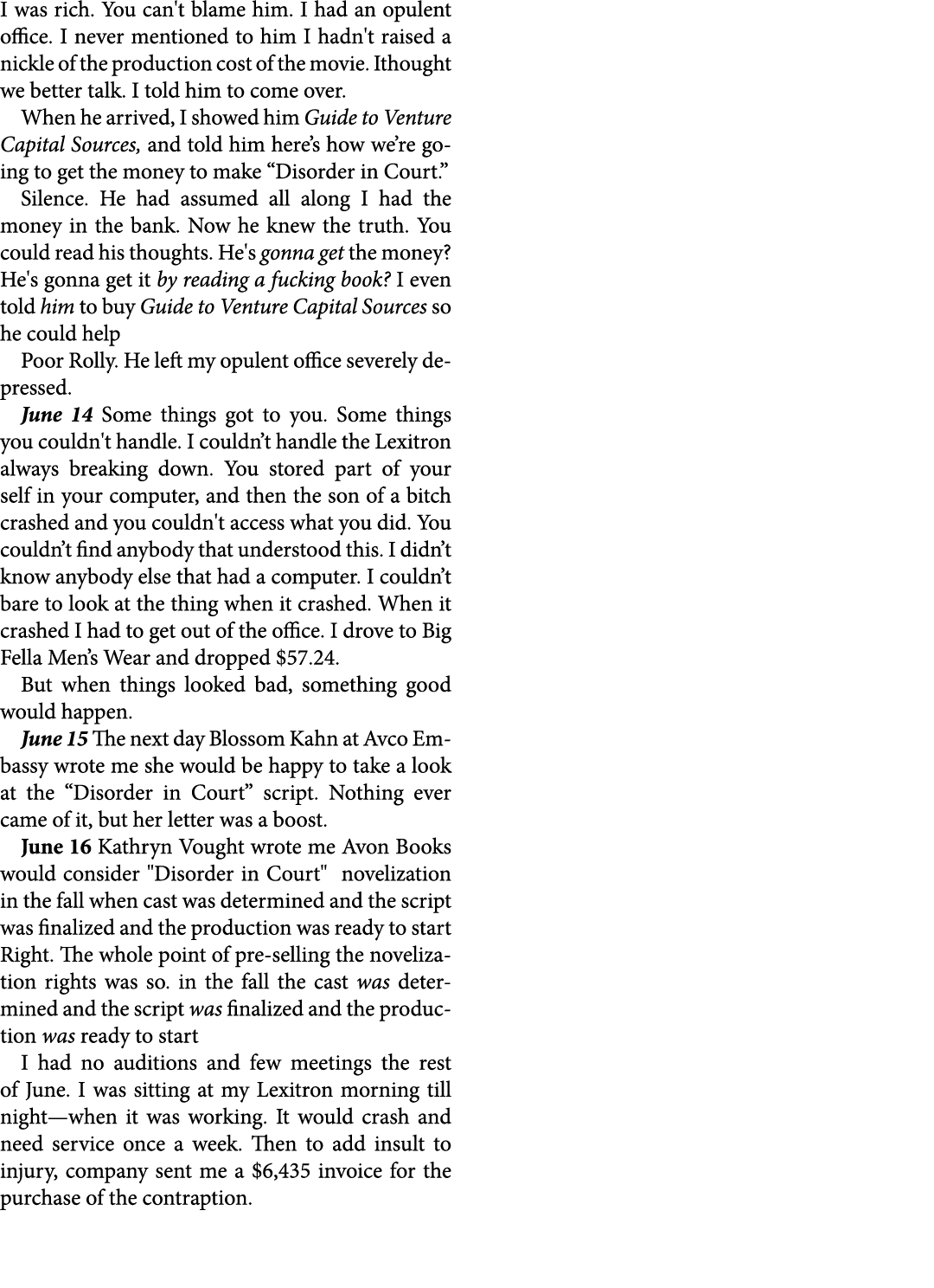 I was rich. You can't blame him. I had an opulent office. I never mentioned to him I hadn't raised a nickle of the pr...