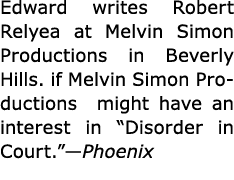 Edward writes ﻿Robert Relyea at ﻿Melvin Simon Productions in ﻿Beverly Hills. if Melvin Simon Productions might have a...