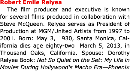 Robert Emile Relyea The film producer and executive is known for several films produced in collaboration with Steve M...