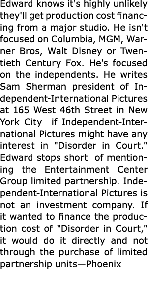 Edward knows it's highly unlikely they'll get production cost financing from a major studio. He isn't focused on Colu...