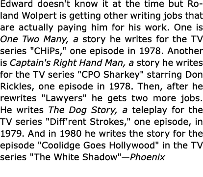 Edward doesn't know it at the time but ﻿Roland Wolpert is getting other writing jobs that are actually paying him for...