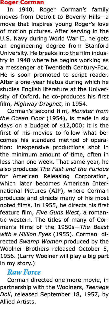 Roger Corman In 1940, Roger Corman’s family moves from Detroit to Beverly Hills—a move that inspires young Roger’s lo...