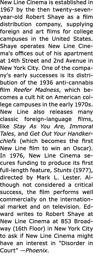 ﻿New Line Cinema is established in 1967 by the then twenty seven year old Robert Shaye as a film distribution compan...