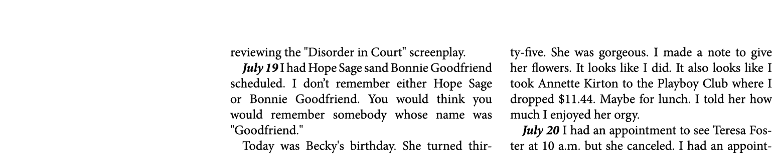 reviewing the \“Disorder in Court\" screenplay. July 19￼ I had ﻿Hope Sage sand ﻿Bonnie Goodfriend scheduled. I don’t ...