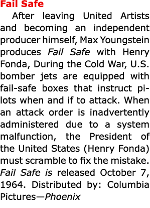 Fail Safe After leaving United Artists and becoming an independent producer himself, Max Youngstein produces Fail Saf...