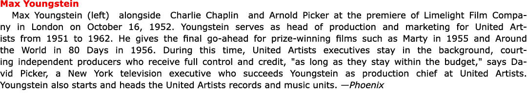 Max Youngstein Max Youngstein (left) alongside Charlie Chaplin and Arnold Picker at the premiere of Limelight Film Co...