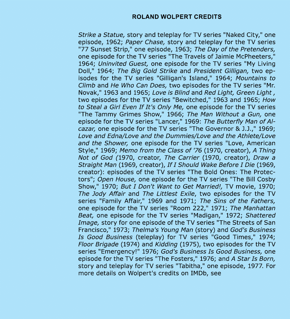 Roland Wolpert credits Strike a Statue, story and teleplay for TV series \“Naked City,\" one episode, 1962; Paper Ch...
