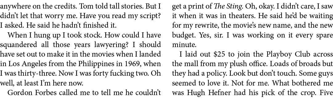 anywhere on the credits. Tom told tall stories. But I didn’t let that worry me. Have you read my script? I asked. He ...