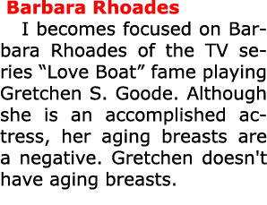  ﻿Barbara Rhoades I becomes focused on ﻿Barbara Rhoades of the TV series ﻿“Love Boat” fame playing Gretchen S. Goode....