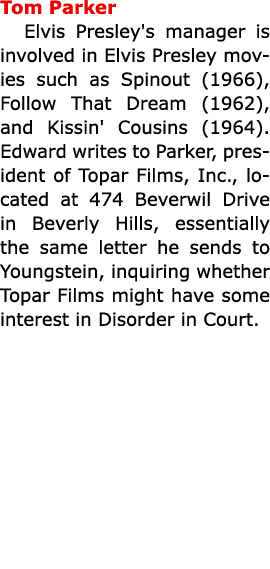 Tom Parker Elvis Presley's manager is involved in Elvis Presley movies such as Spinout (1966), Follow That Dream (196...