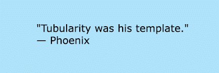 \“Tubularity was his template.\" — Phoenix 