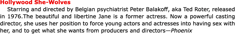 Hollywood She Wolves Starring and directed by Belgian psychiatrist ﻿Peter Balakoff, aka Ted Roter, released in 1976.T...