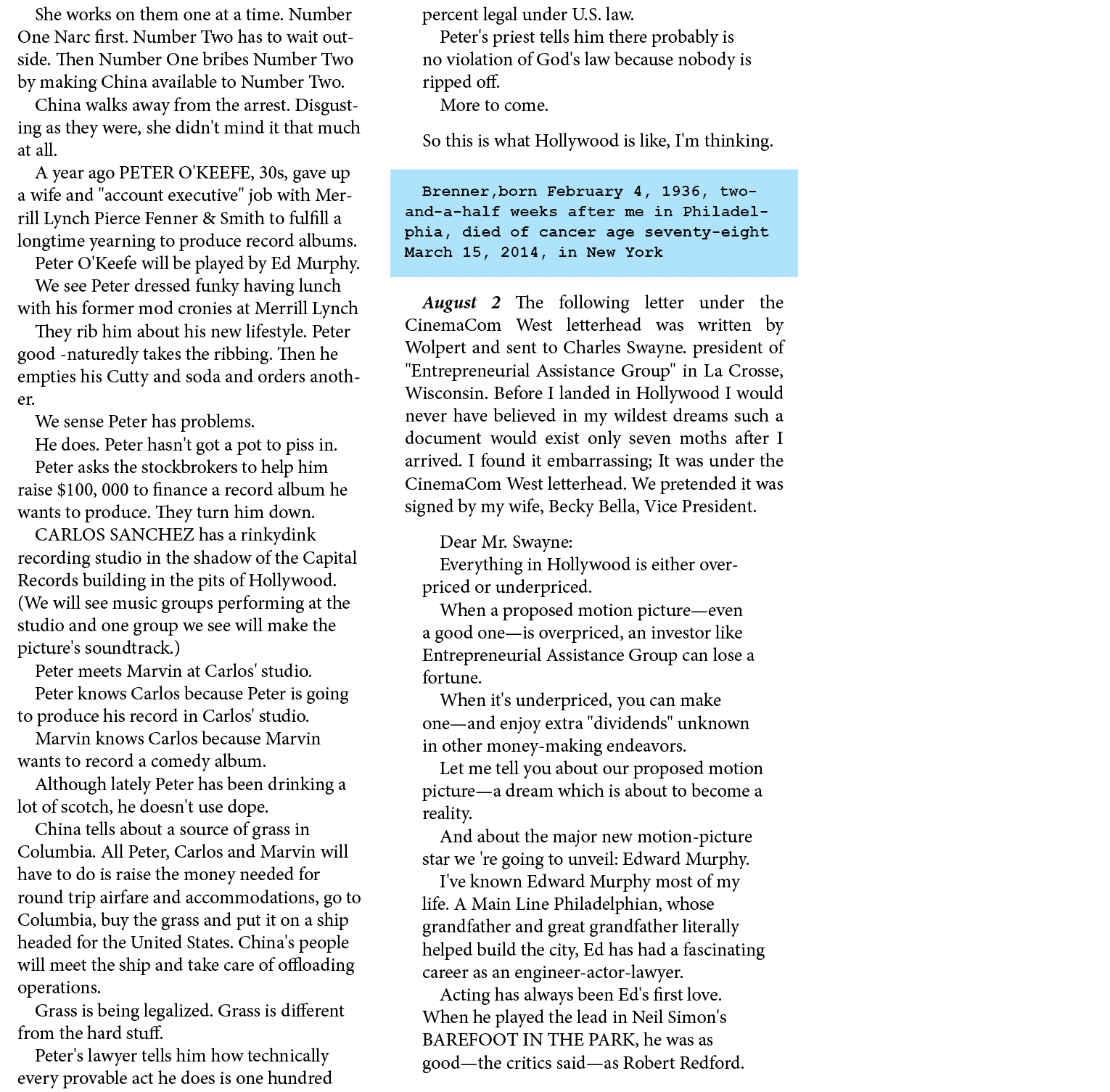 She works on them one at a time. Number One Narc first. Number Two has to wait outside. Then Number One bribes Number...