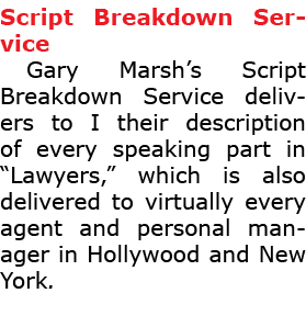 Script Breakdown Service ﻿Gary Marsh’s Script Breakdown Service delivers to I their description of every speaking par...