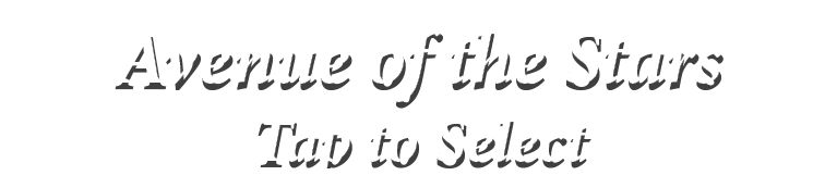 Avenue of the Stars Tap to Select