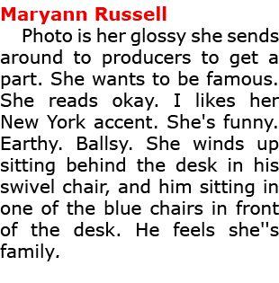 Maryann Russell Photo is her glossy she sends around to producers to get a part. She wants to be famous. She reads o...