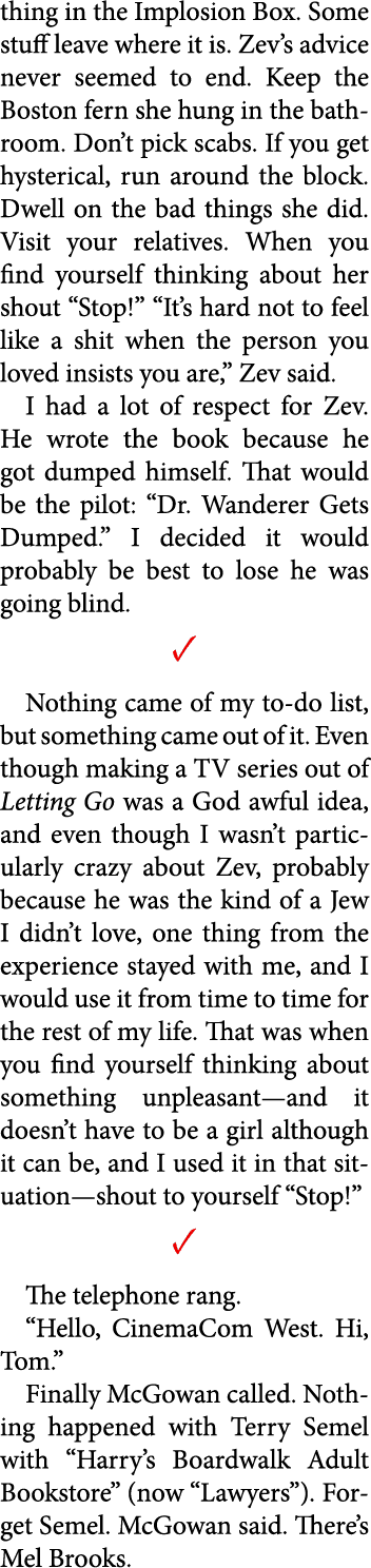 thing in the Implosion Box. Some stuff leave where it is. Zev’s advice never seemed to end. Keep the Boston fern she ...