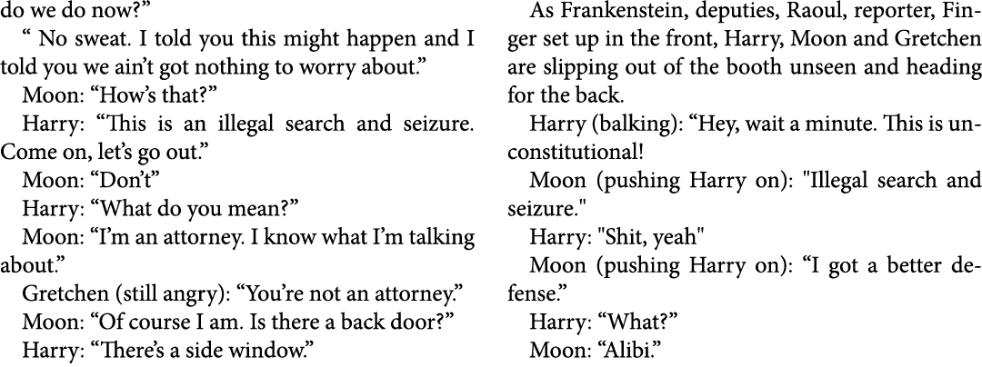 do we do now?” “ No sweat. I told you this might happen and I told you we ain’t got nothing to worry about.” ﻿Moon: “...