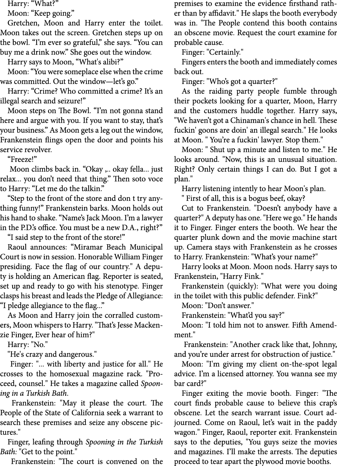 Harry: “What?” ﻿Moon: “Keep going.” Gretchen, ﻿Moon and Harry enter the toilet. ﻿Moon takes out the screen. Gretchen ...