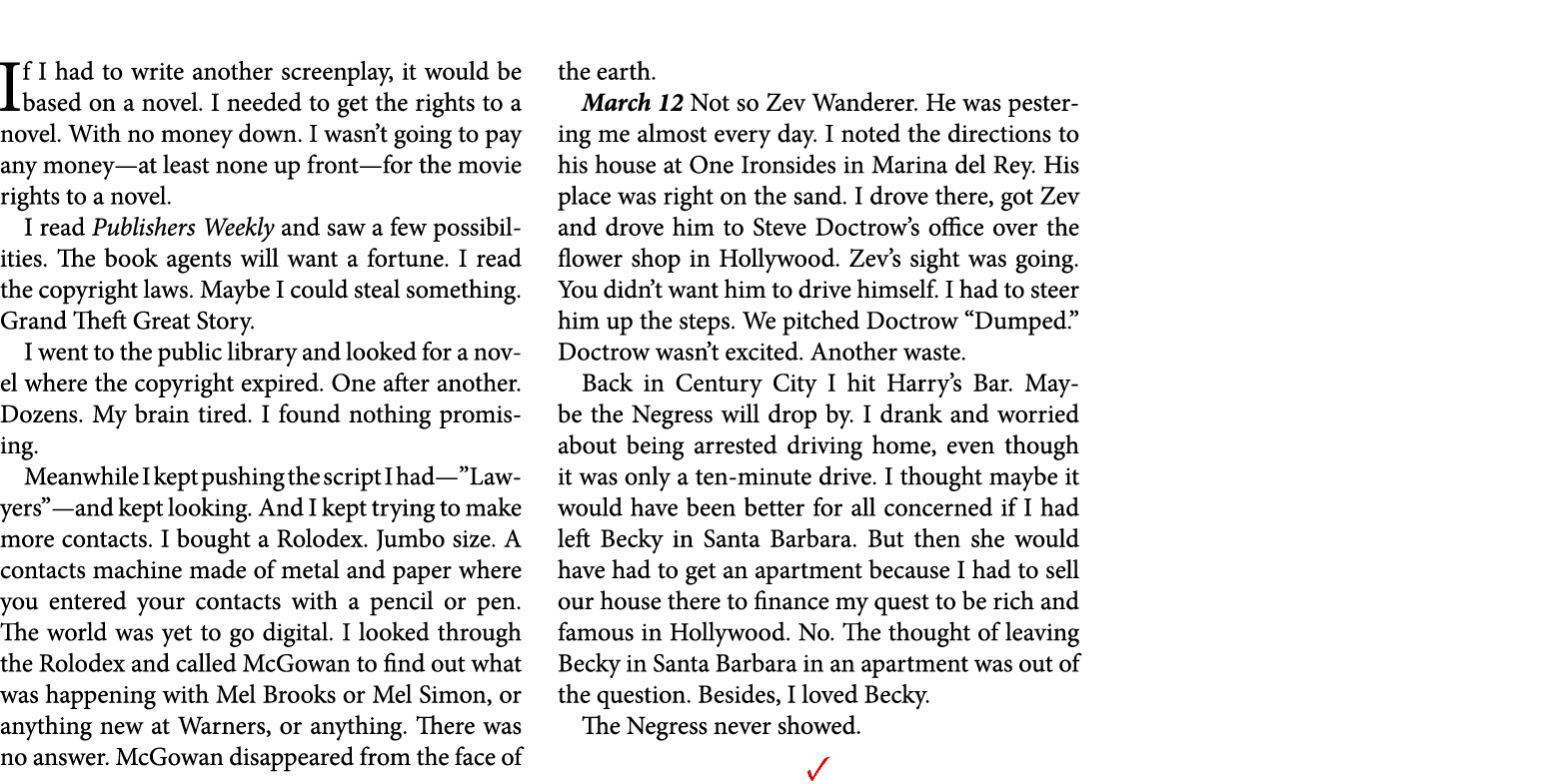 If I had to write another screenplay, it would be based on a novel. I needed to get the rights to a novel. With no mo...