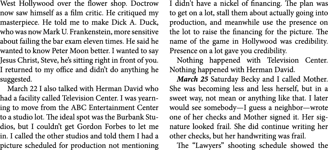 West Hollywood over the flower shop. Doctrow now saw himself as a film critic. He critiqued my masterpiece. He told m...