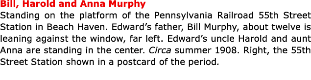 Bill, Harold and Anna Murphy Standing on the platform of the ﻿Pennsylvania Railroad 55th Street Station in ﻿Beach Hav...