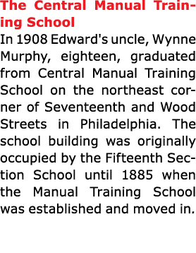 The ﻿Central Manual Training School In 1908 Edward's uncle, Wynne Murphy, eighteen, graduated from ﻿Central Manual Tr...